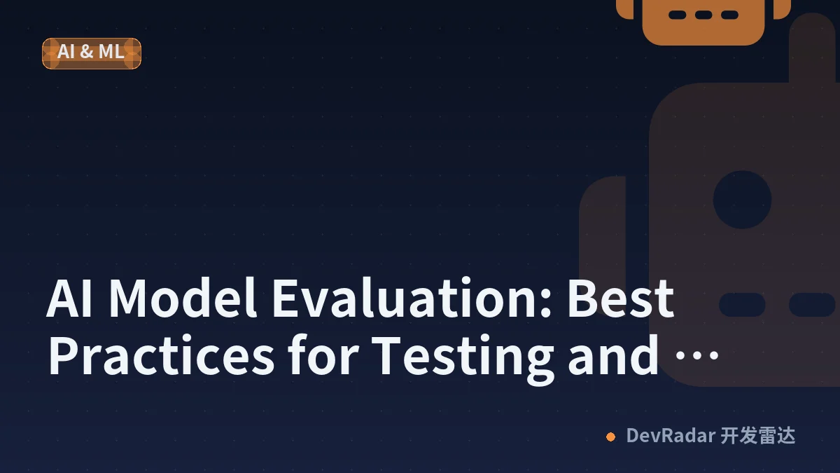 AI Model Evaluation: Best Practices for Testing and Validation