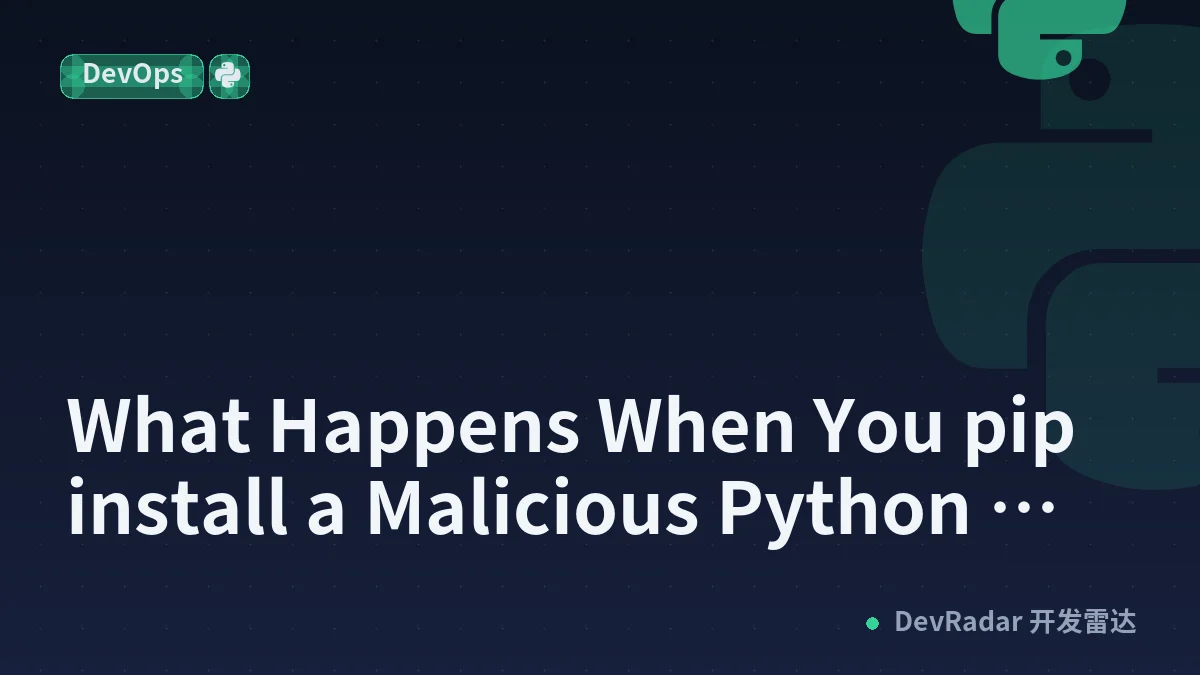 What Happens When You pip install a Malicious Python Package?