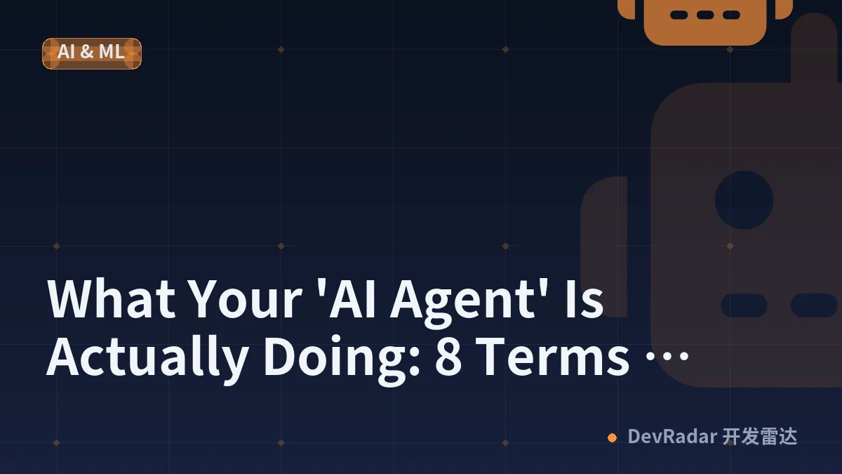 What Your 'AI Agent' Is Actually Doing: 8 Terms Explained Simply