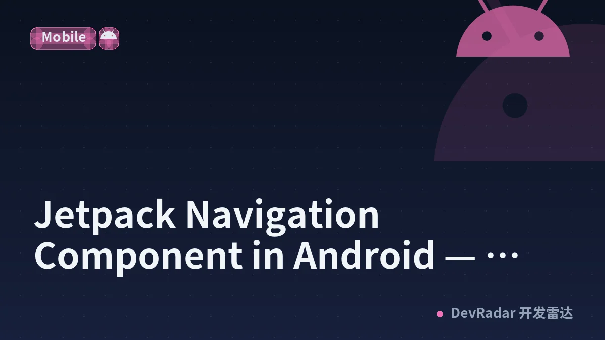 Jetpack Navigation Component in Android — Done Correctly