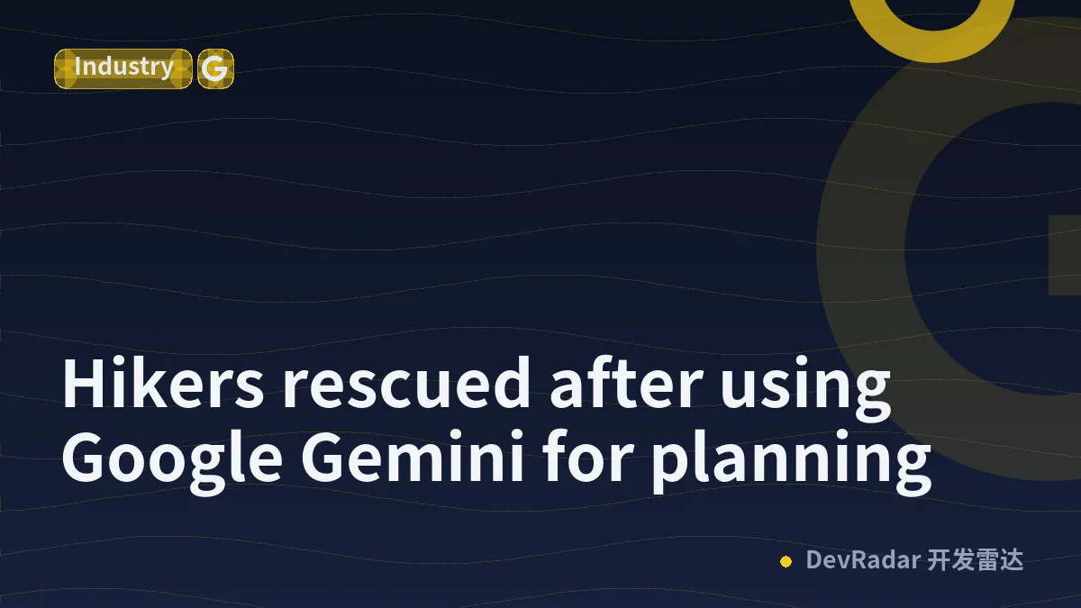 Hikers rescued after using Google Gemini for planning