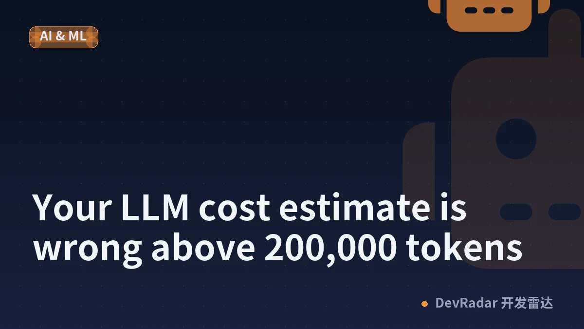 Your LLM cost estimate is wrong above 200,000 tokens