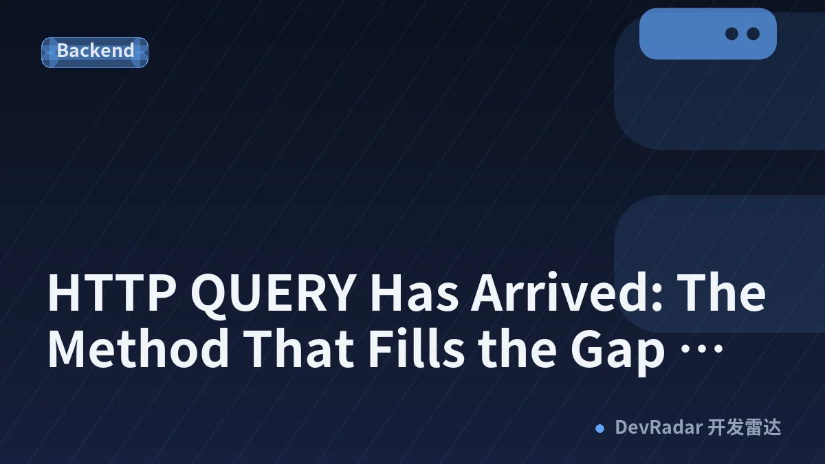 HTTP QUERY Has Arrived: The Method That Fills the Gap Between GET and POST