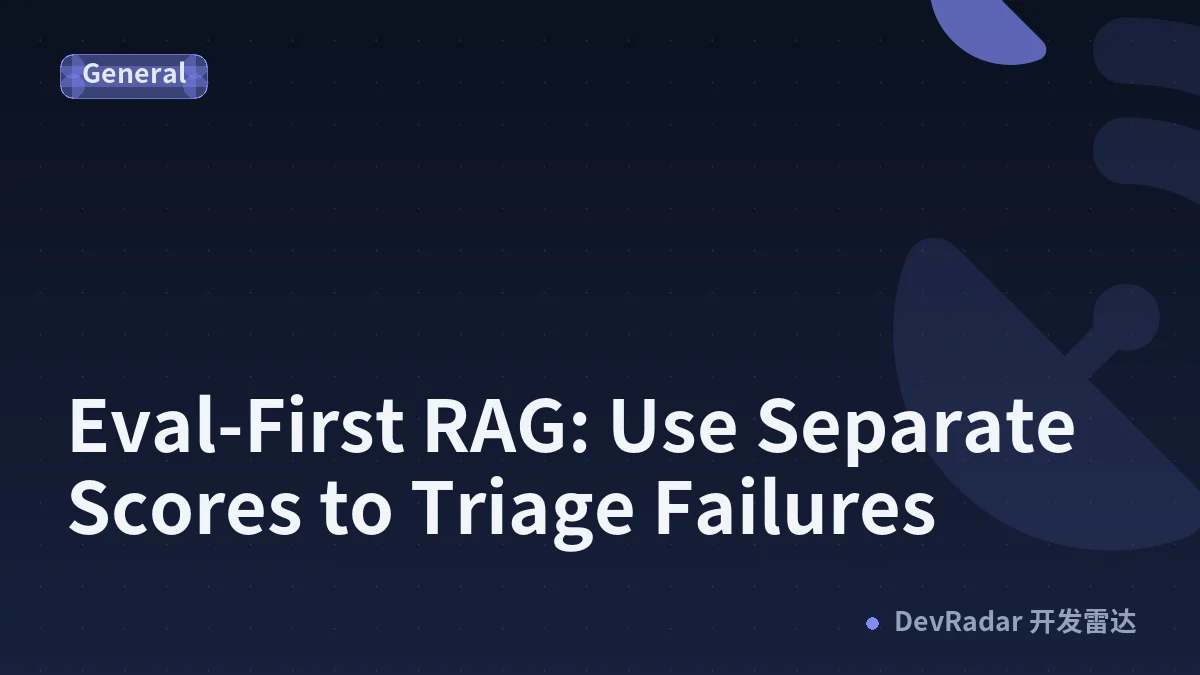 Eval-First RAG: Use Separate Scores to Triage Failures