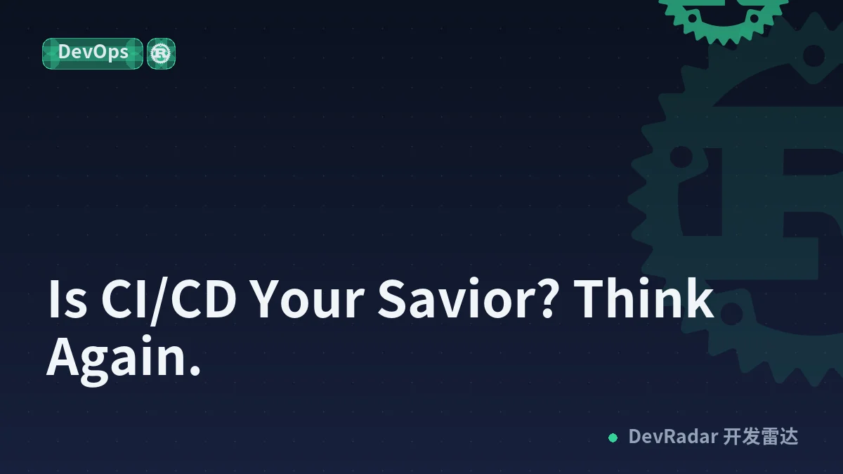Is CI/CD Your Savior? Think Again.