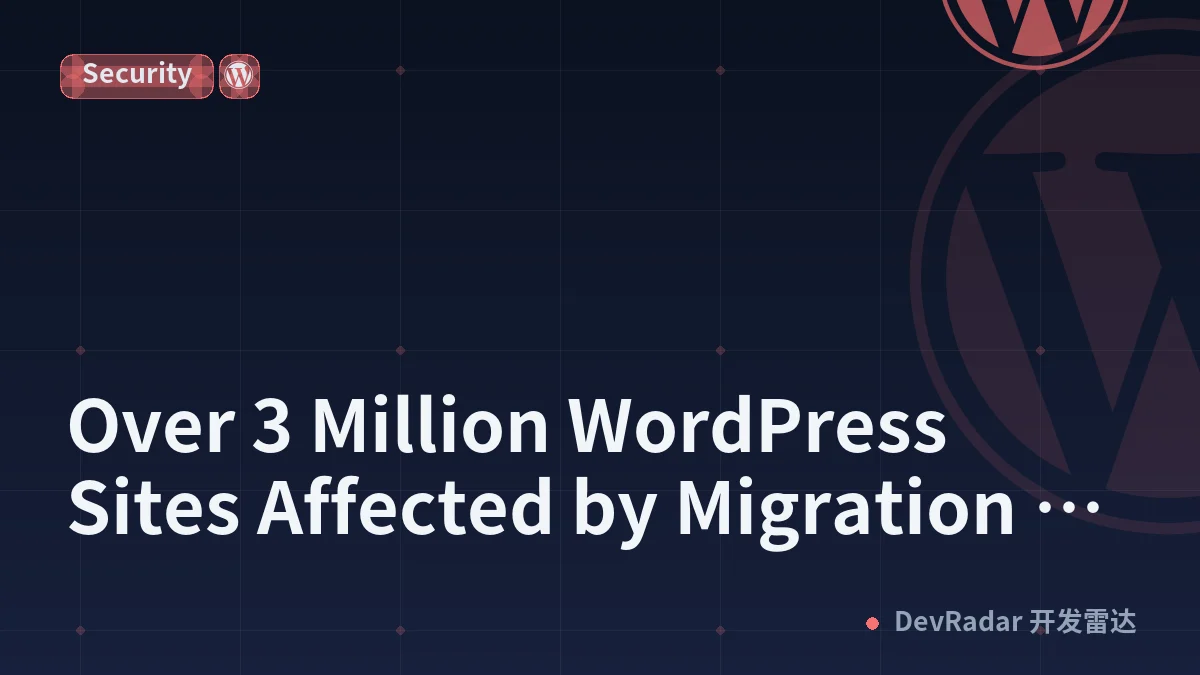 Over 3 Million WordPress Sites Affected by Migration Plugin Vulnerability