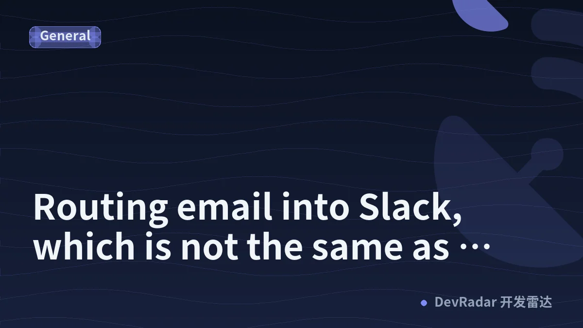 Routing email into Slack, which is not the same as forwarding it