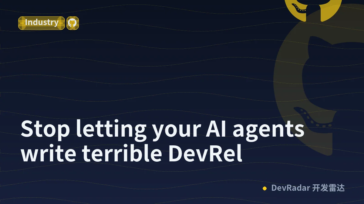 Stop letting your AI agents write terrible DevRel