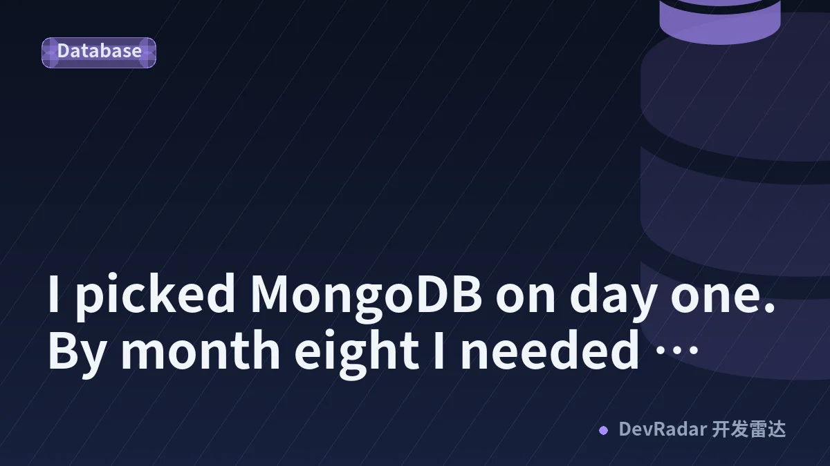 I picked MongoDB on day one. By month eight I needed Postgres.