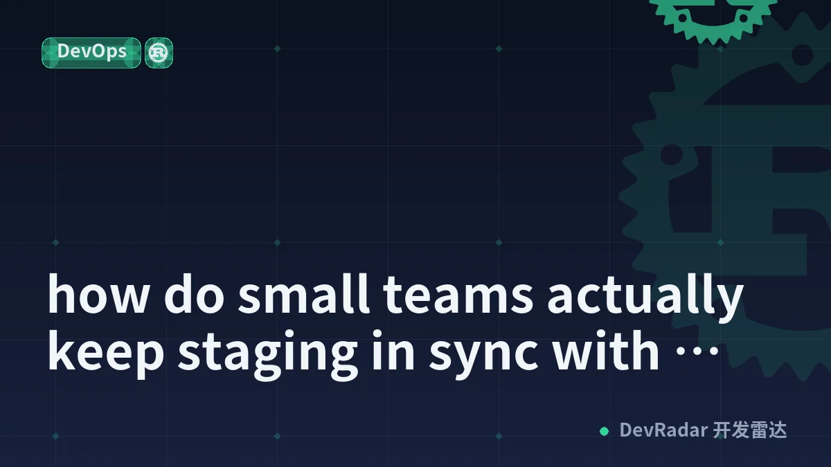 how do small teams actually keep staging in sync with prod?