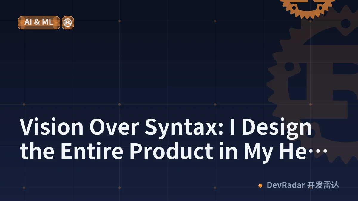 Vision Over Syntax: I Design the Entire Product in My Head Before the First Commit