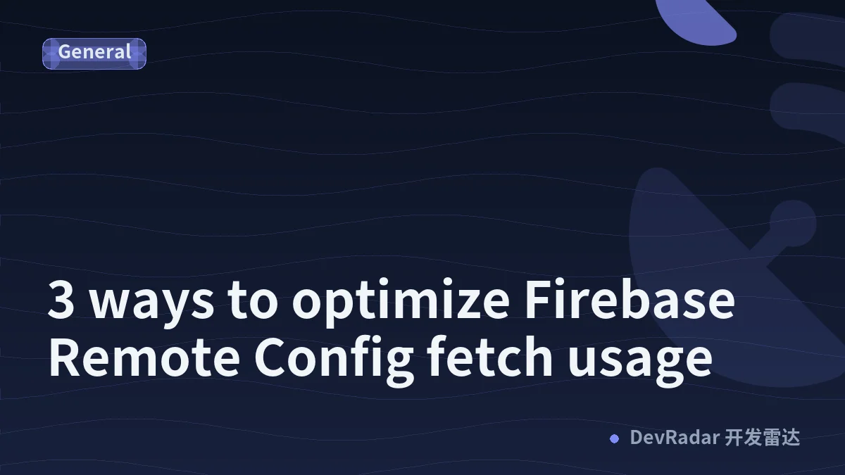 3 ways to optimize Firebase Remote Config fetch usage