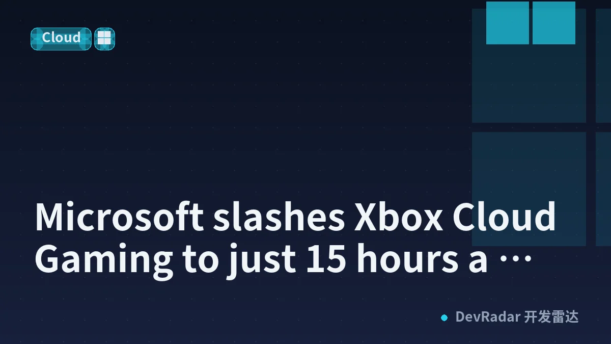 Microsoft slashes Xbox Cloud Gaming to just 15 hours a month for Ultimate subscribers