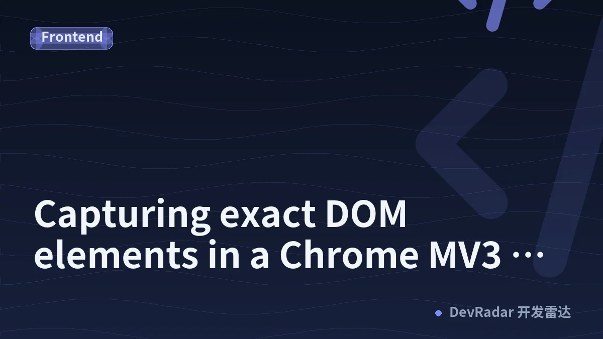 Capturing exact DOM elements in a Chrome MV3 extension: DPR, sticky elements, and redaction before pixels exist