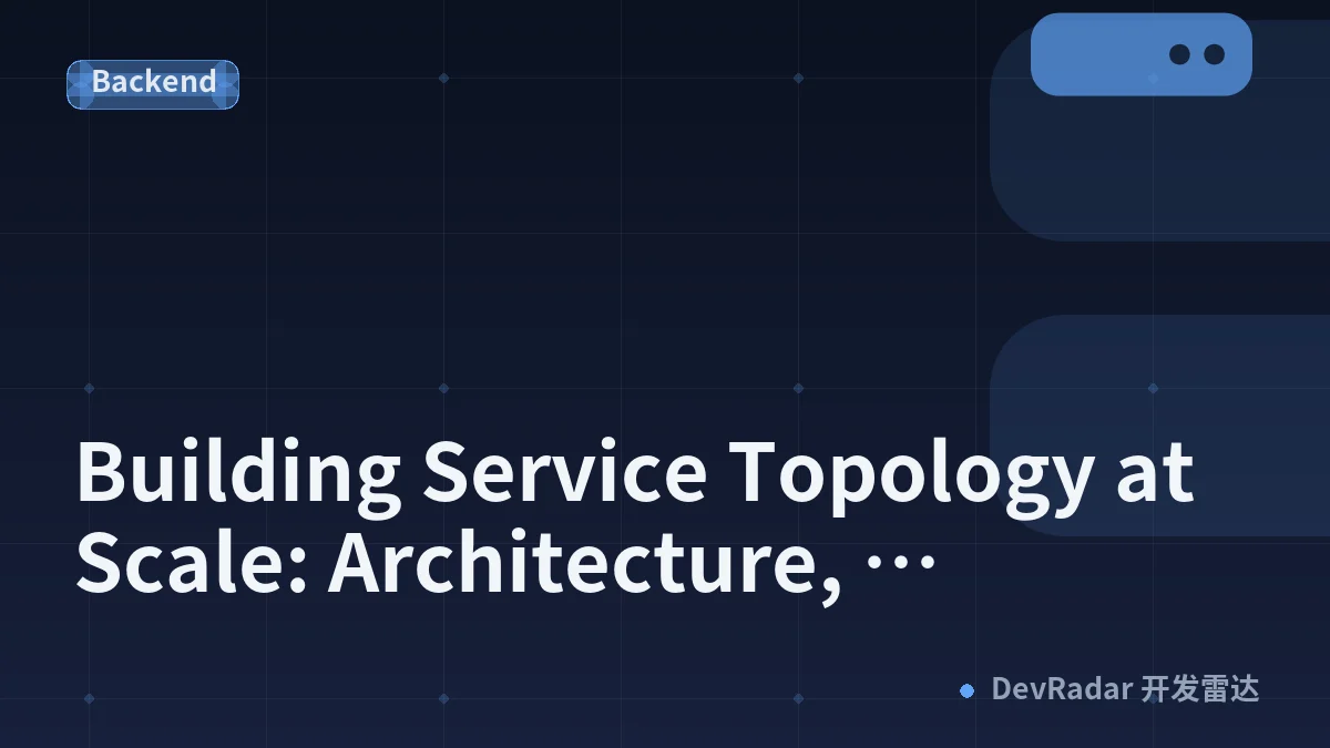 Building Service Topology at Scale: Architecture, Challenges, and Lessons Learned