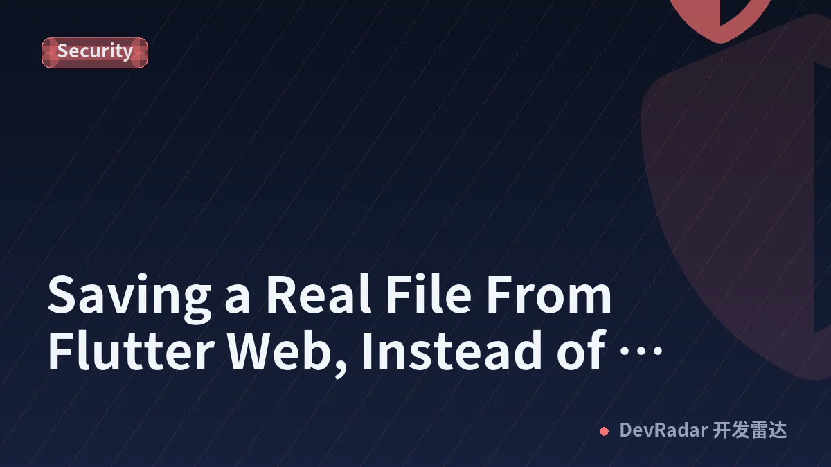 Saving a Real File From Flutter Web, Instead of Downloading Another Copy