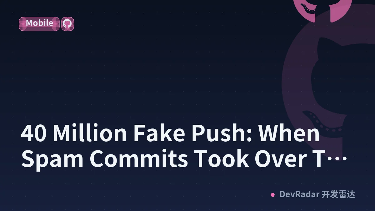 40 Million Fake Push: When Spam Commits Took Over The Public GitHub