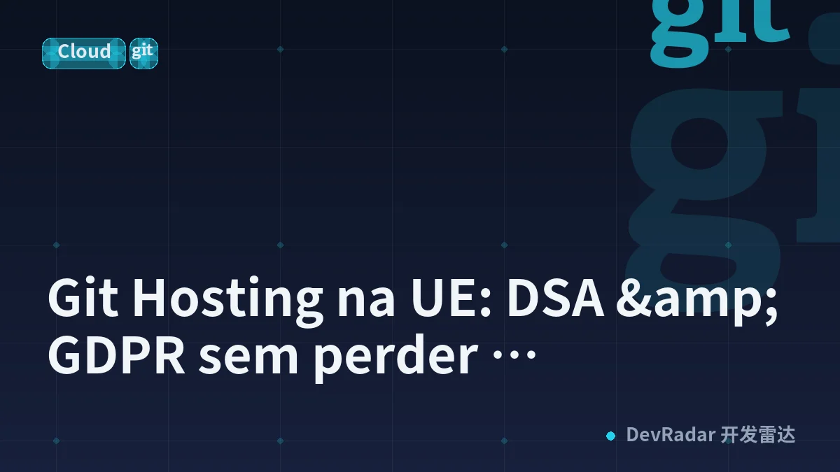 Git Hosting na UE: DSA &amp; GDPR sem perder produtividade