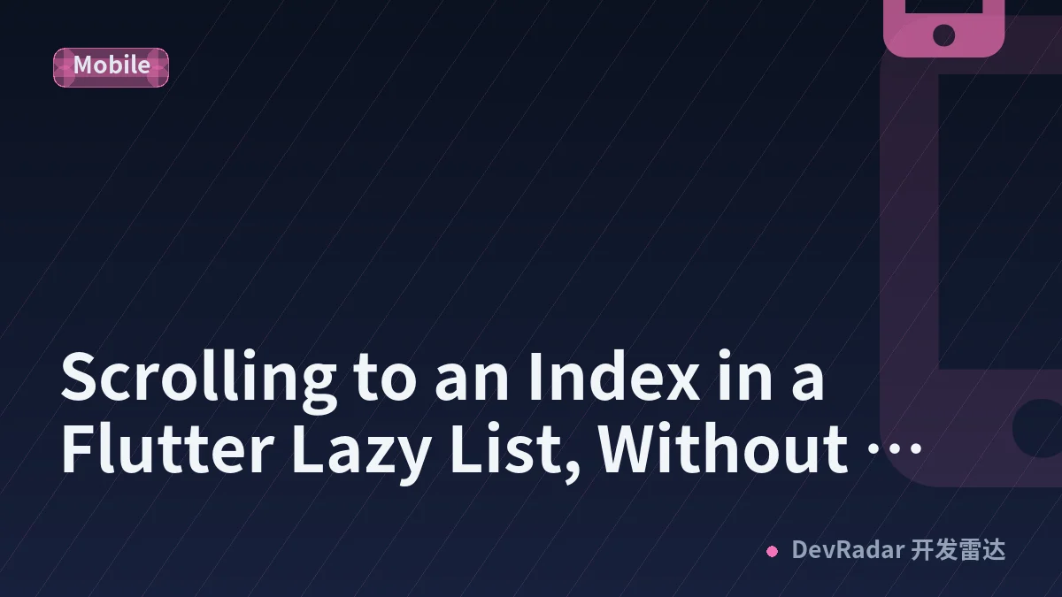Scrolling to an Index in a Flutter Lazy List, Without Building Everything Above It