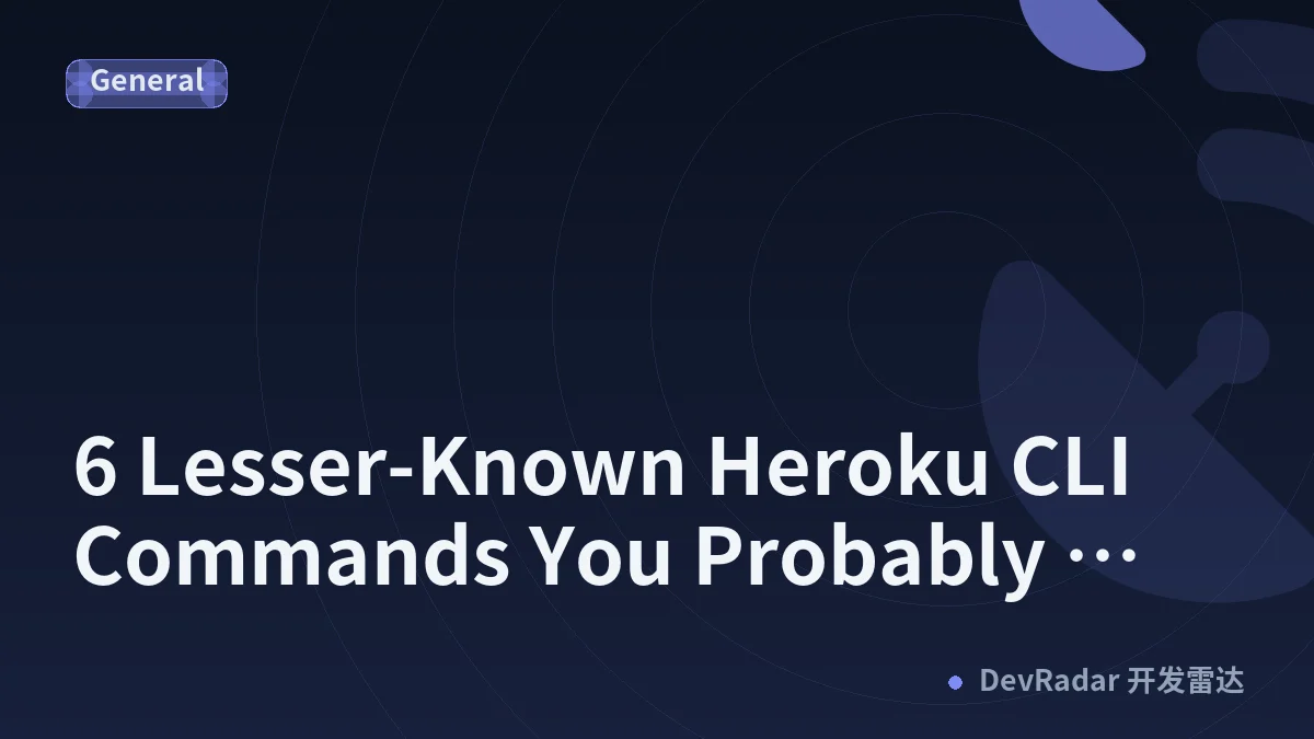 6 Lesser-Known Heroku CLI Commands You Probably Aren’t Using