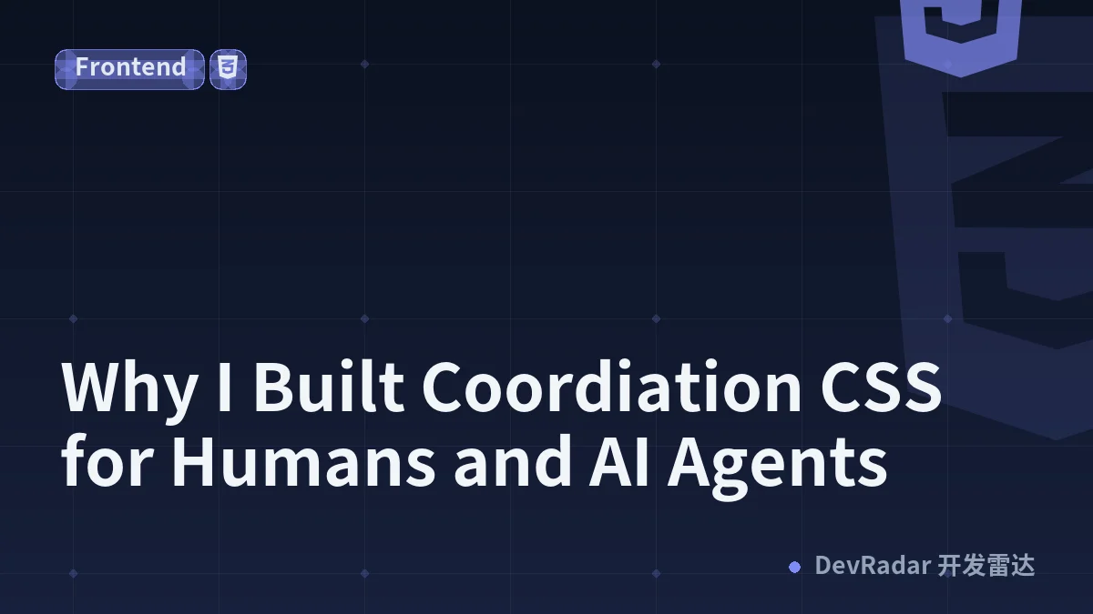 Why I Built Coordiation CSS for Humans and AI Agents
