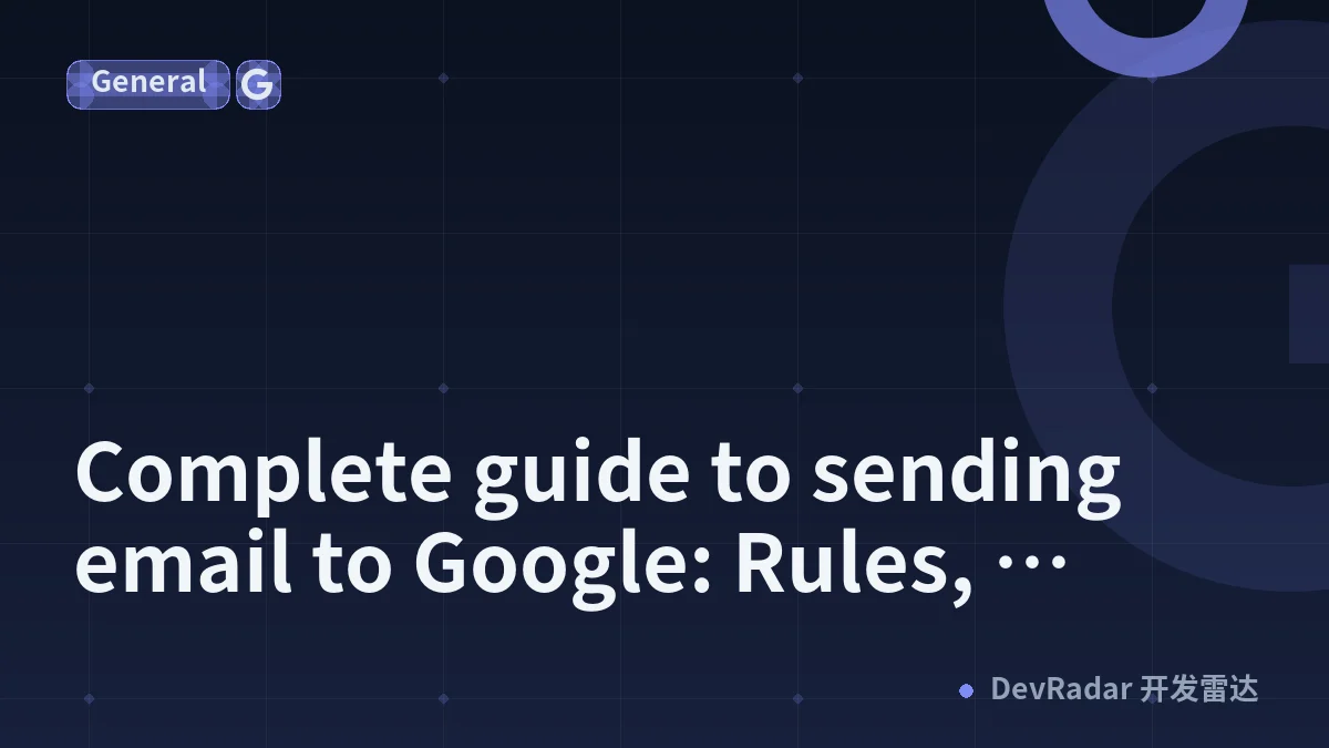 Complete guide to sending email to Google: Rules, signals &amp; setup