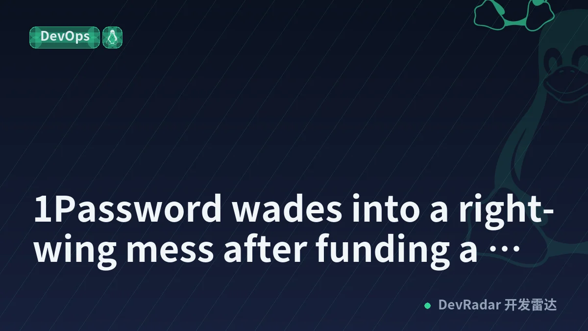 1Password wades into a right-wing mess after funding a Linux project