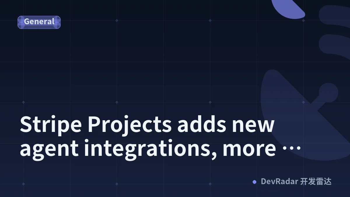 Stripe Projects adds new agent integrations, more providers, and custom developer controls