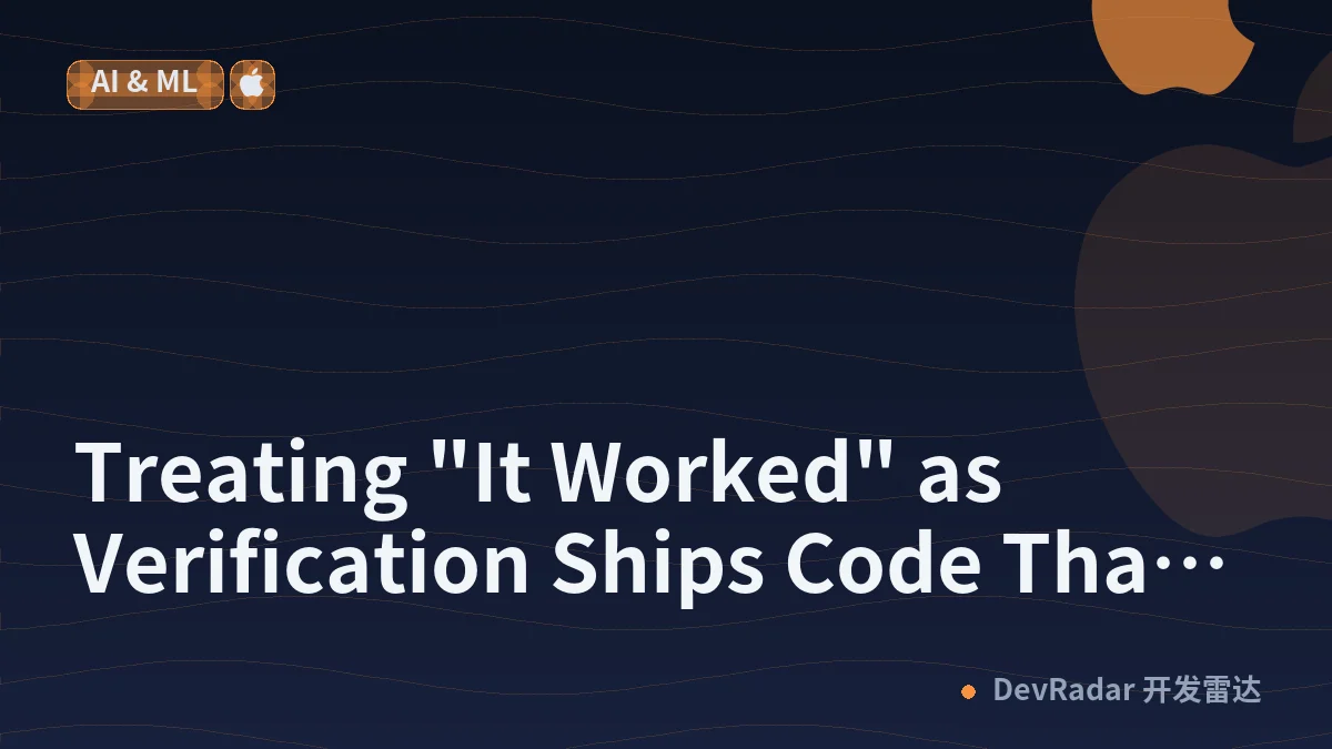 Treating "It Worked" as Verification Ships Code That Only Works With One Commit