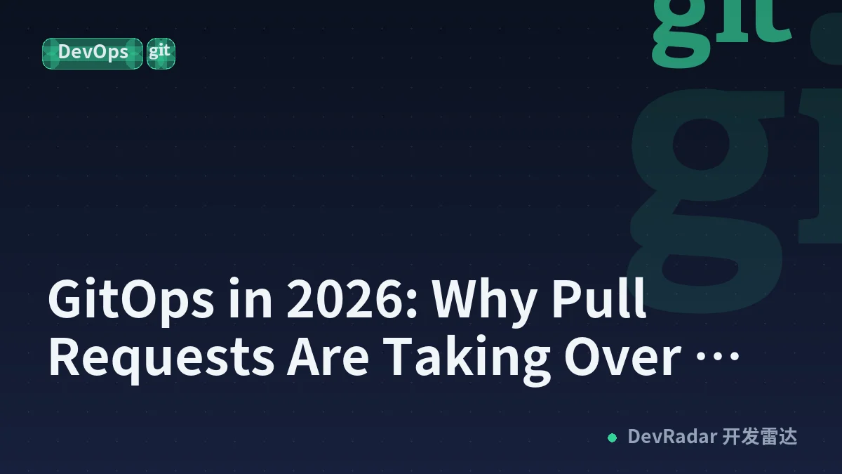 GitOps in 2026: Why Pull Requests Are Taking Over Cloud Operations