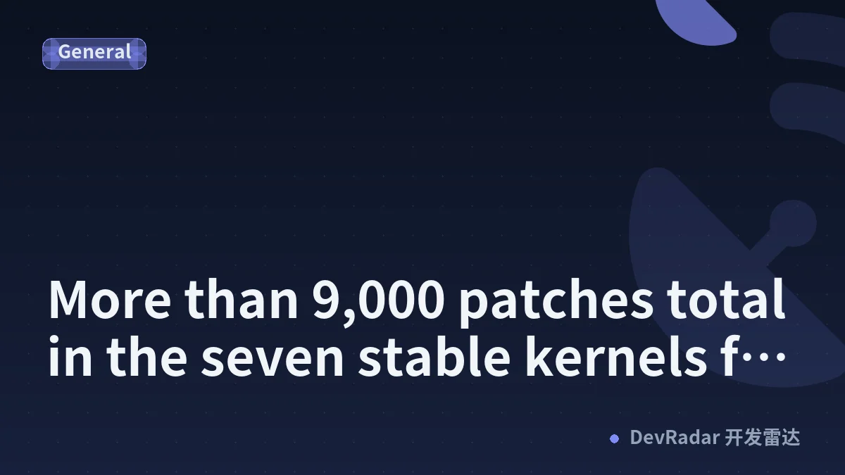 More than 9,000 patches total in the seven stable kernels for Monday