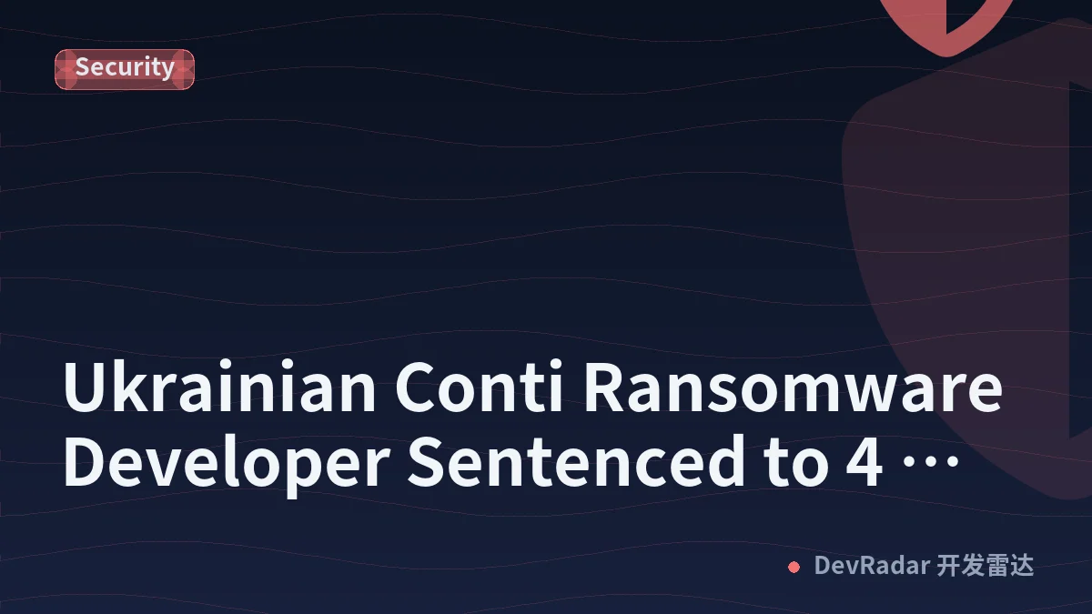 Ukrainian Conti Ransomware Developer Sentenced to 4 Years in US Prison