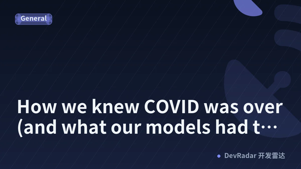 How we knew COVID was over (and what our models had to unlearn)