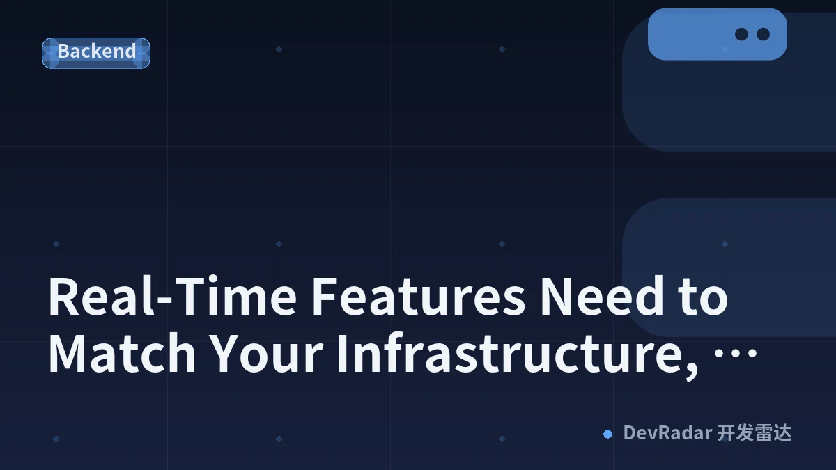 Real-Time Features Need to Match Your Infrastructure, Not Just Your Feature Spec