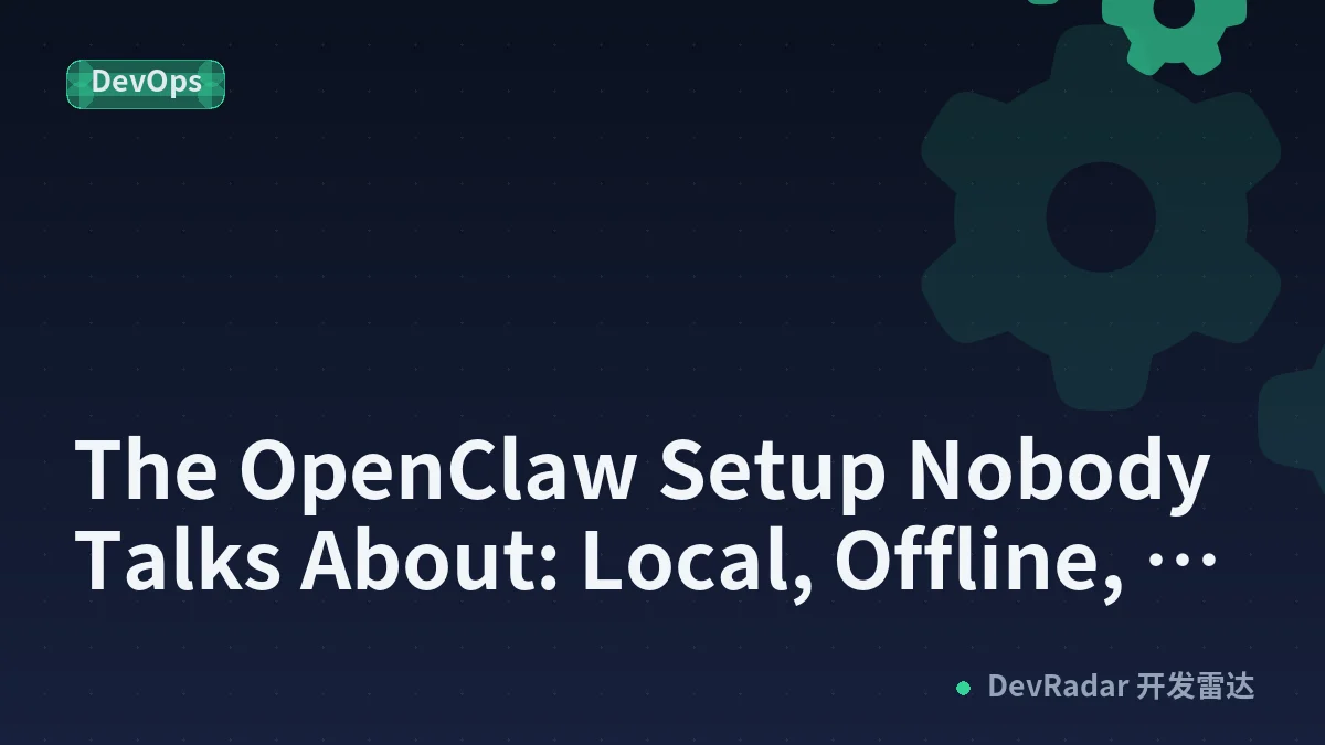 The OpenClaw Setup Nobody Talks About: Local, Offline, and Actually Private