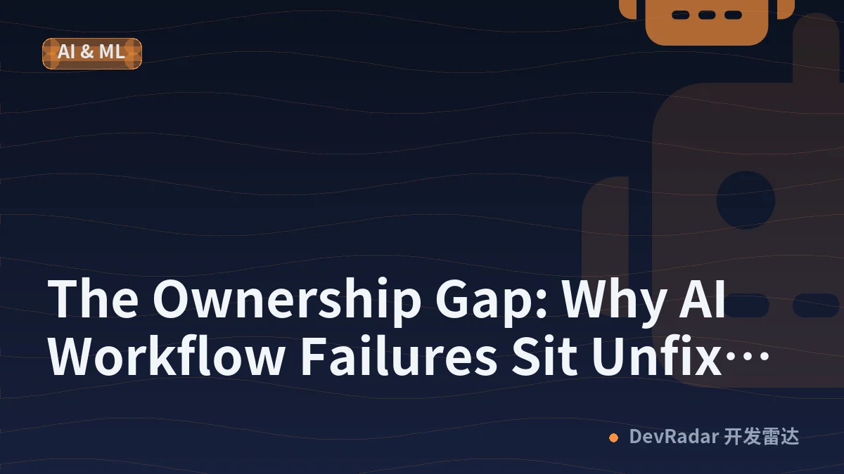 The Ownership Gap: Why AI Workflow Failures Sit Unfixed for Weeks