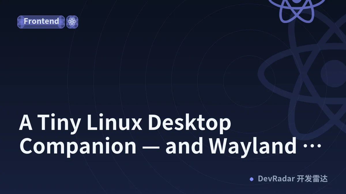 A Tiny Linux Desktop Companion — and Wayland and GTK Kept Getting in the Way
