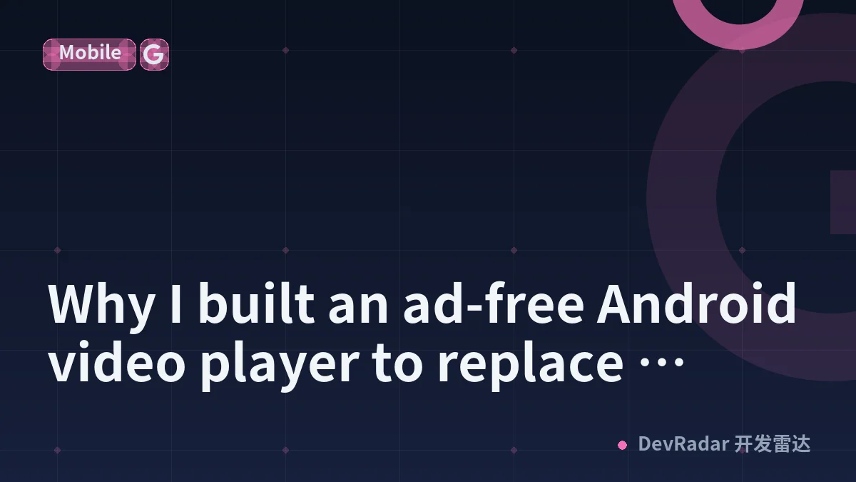 Why I built an ad-free Android video player to replace bloated alternatives