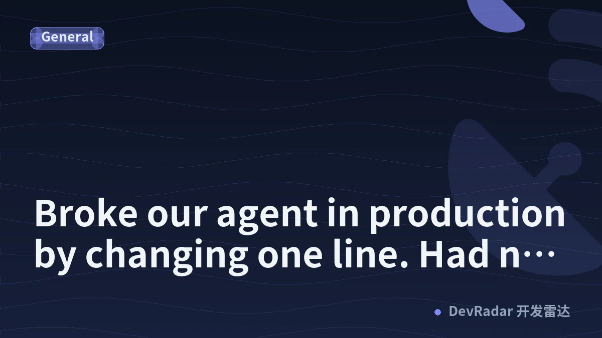 Broke our agent in production by changing one line. Had no way to roll back.