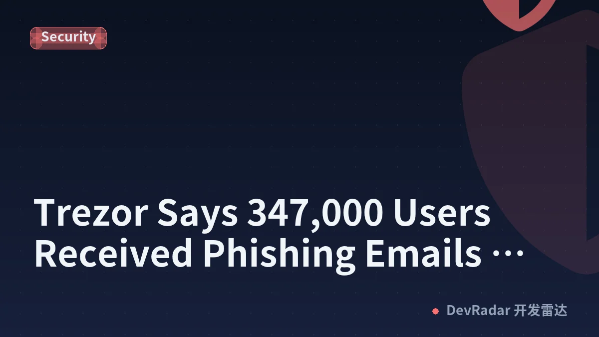 Trezor Says 347,000 Users Received Phishing Emails After Brevo Hack