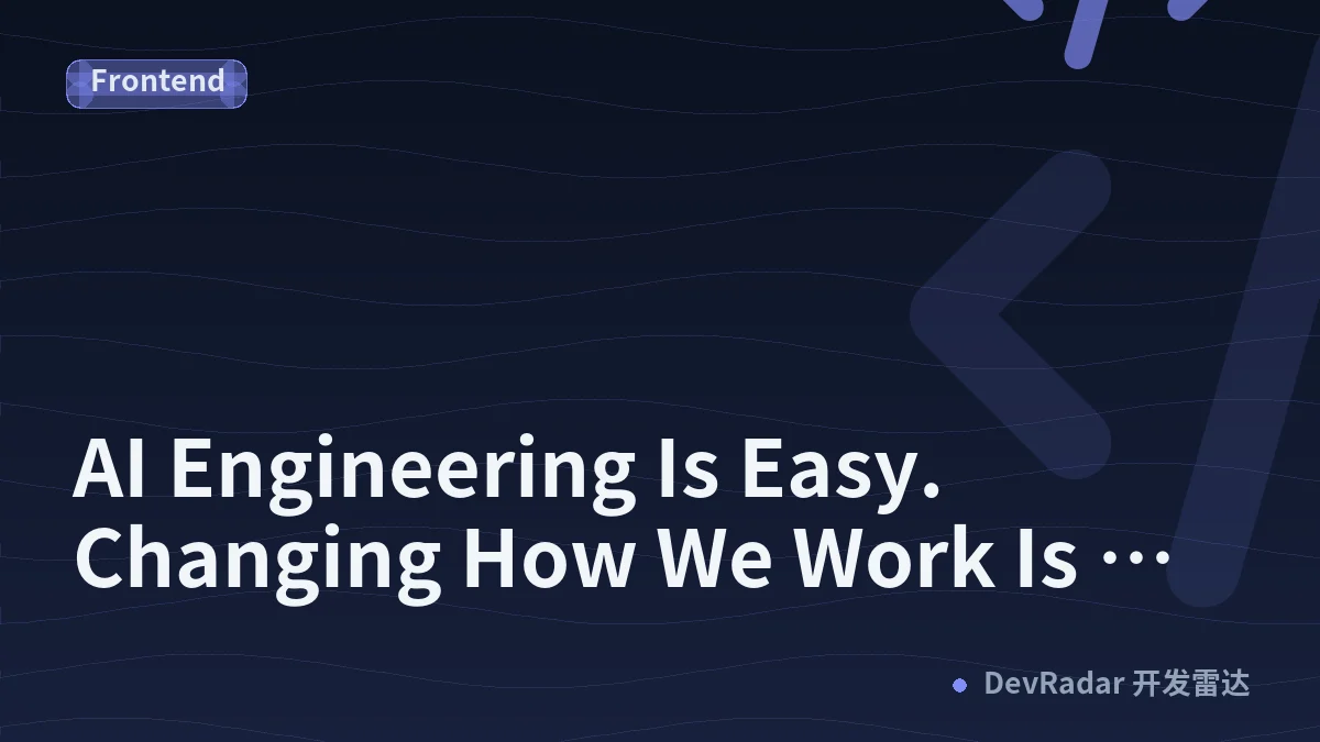AI Engineering Is Easy. Changing How We Work Is Hard