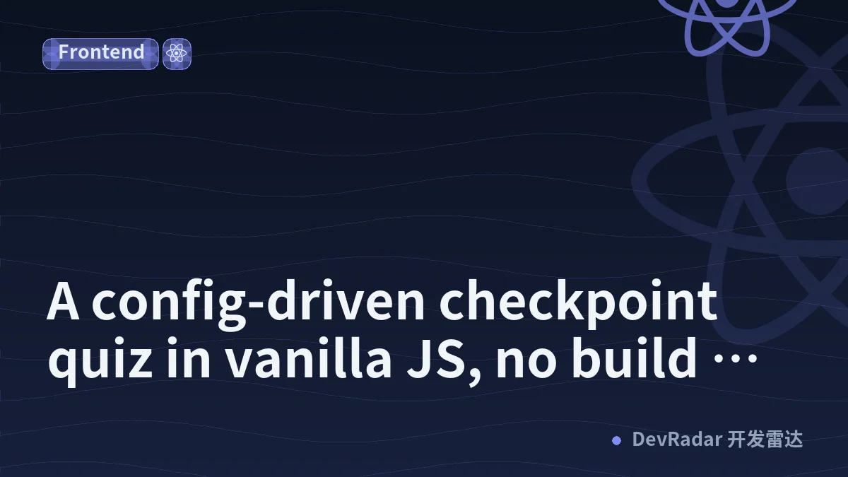 A config-driven checkpoint quiz in vanilla JS, no build step