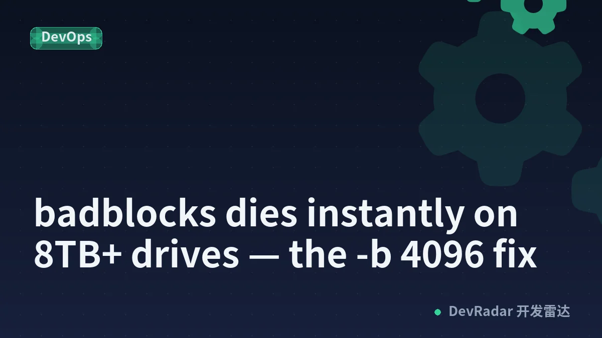 badblocks dies instantly on 8TB+ drives — the -b 4096 fix