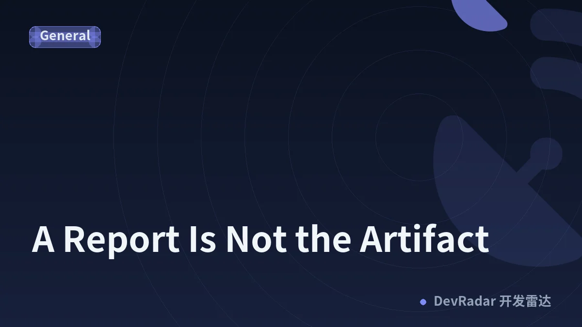 A Report Is Not the Artifact
