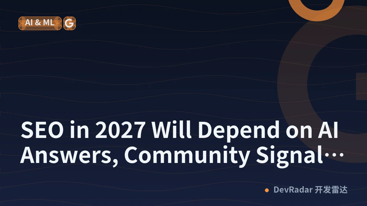 SEO in 2027 Will Depend on AI Answers, Community Signals and Traditional Search