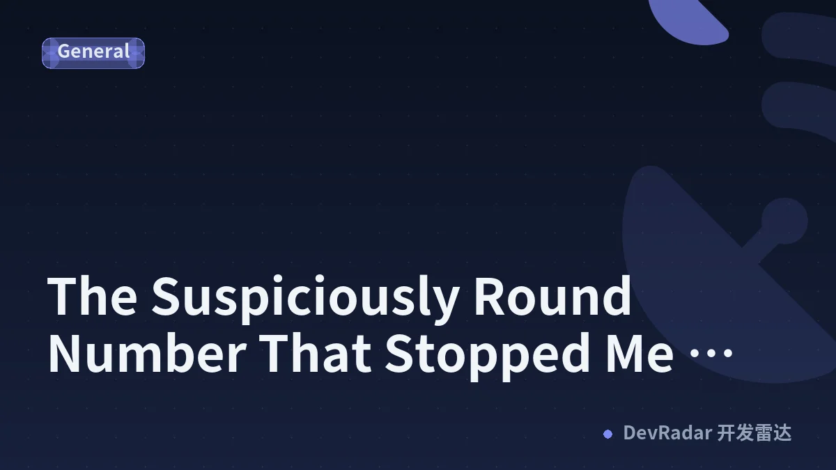 # The Suspiciously Round Number That Stopped Me Cold