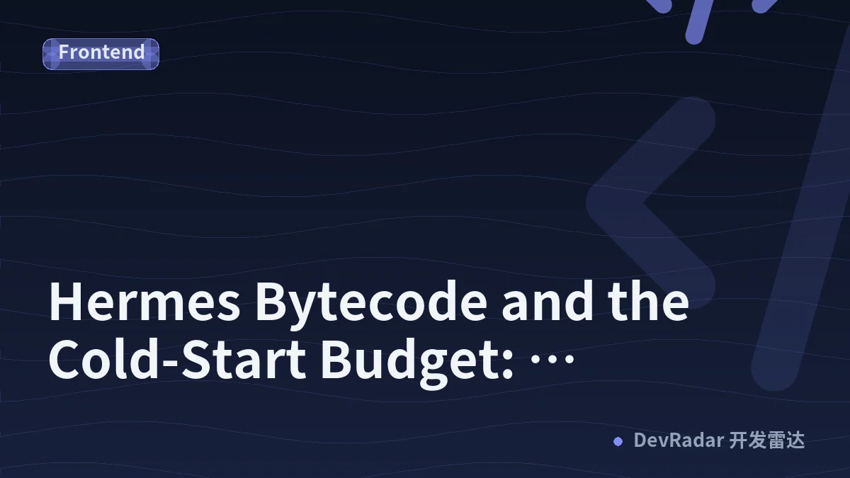 Hermes Bytecode and the Cold-Start Budget: Engineering Time-to-Interactive as a Product Requirement