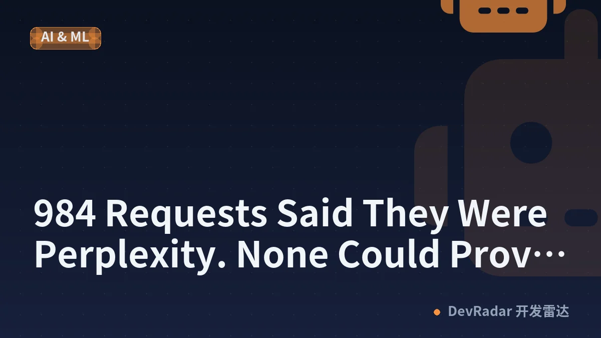 984 Requests Said They Were Perplexity. None Could Prove It.