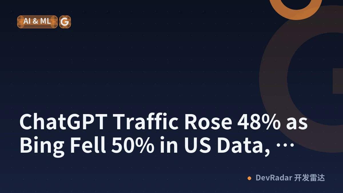ChatGPT Traffic Rose 48% as Bing Fell 50% in US Data, Exposing an SEO Measurement Gap