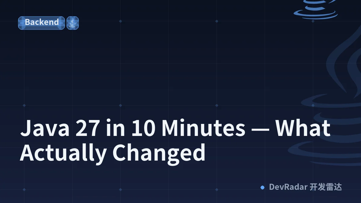Java 27 in 10 Minutes — What Actually Changed